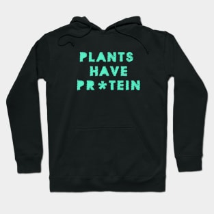 Plants Have Protein Hoodie